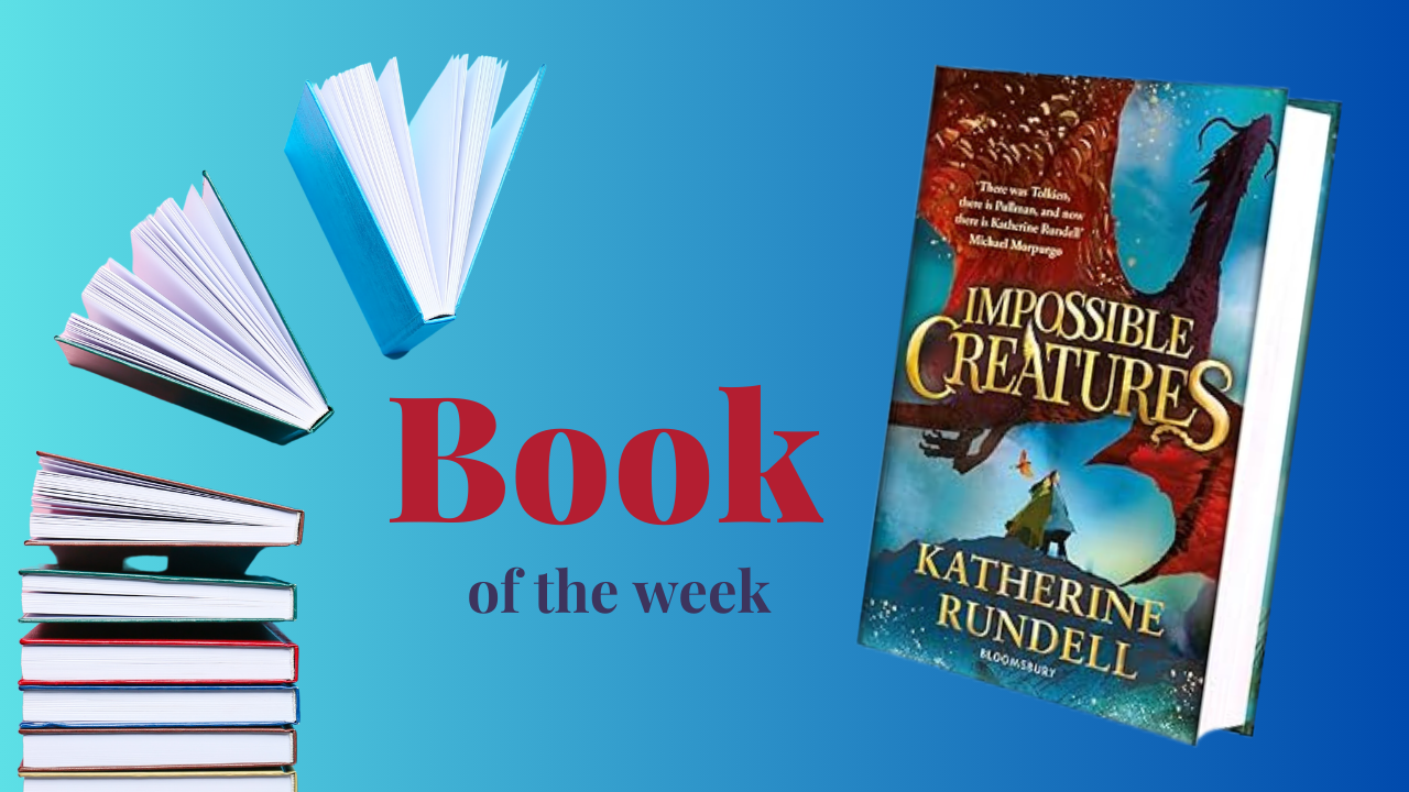 Book of the Week - Impossible Creatures by Katherine Rundell