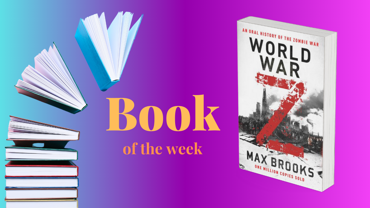 Book of the Week - World War Z: An Oral History of the Zombie War by Max Brooks.