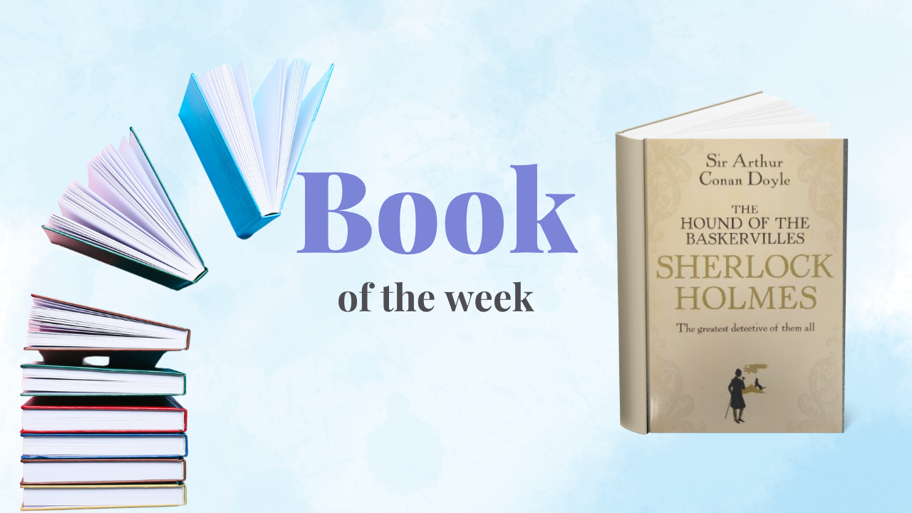Book of the Week - The Hound of the Baskervilles By Sir Arthur Conan Doyle