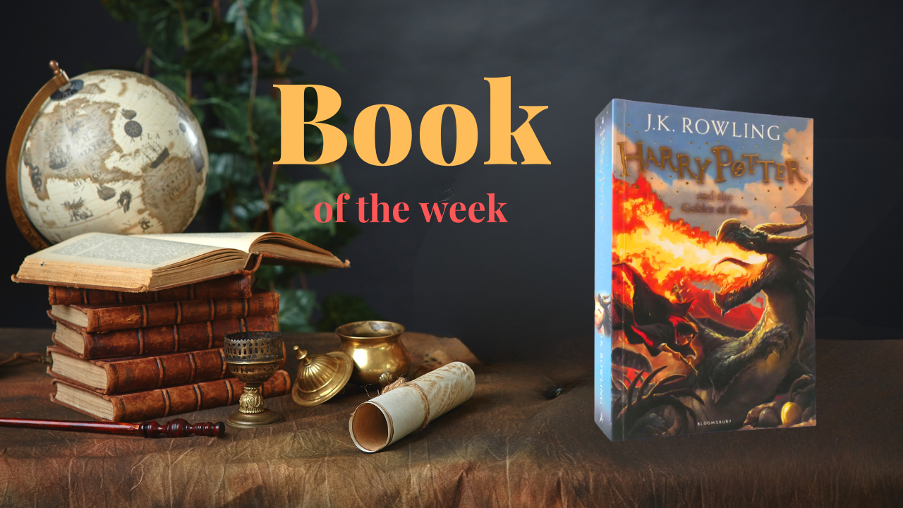 Book of the Week - Harry Potter and the Goblet of Fire by J K Rowling
